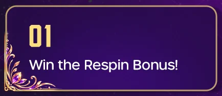 01: Win the Respin Bonus!